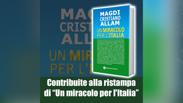 MAGDI CRISTIANO ALLAM: “Appello a contribuire per la ristampa di “Un miracolo per l’Italia”