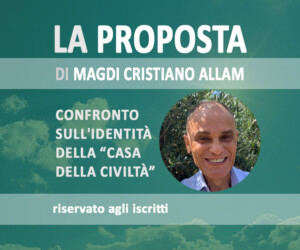 MAGDI CRISTIANO ALLAM: “Confronto sull’identità della “Casa della Civiltà””